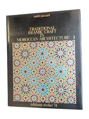 Traditional Islamic Craft in Moroccan Architecture 2 Volume Set by Andre Paccard ; Translated Books 1 & 2