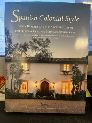 Spanish Colonial Style by Pamela Skewes-Cox & Robert Sweeney Rizzoli Publishing In Association With The SB Historical Museum