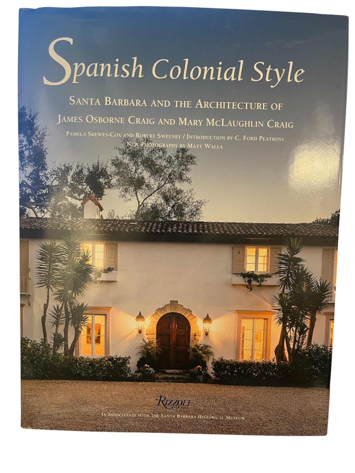 Spanish Colonial Style by Pamela Skewes-Cox & Robert Sweeney Rizzoli Publishing In Association With The SB Historical Museum